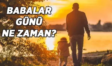 2022 Babalar Günü ne zaman ayın kaçında? Tarihte ilk ne zaman kutlandı ne zaman resmileşti?